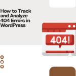 404 Errors: How to Track and Analyze in WordPress?