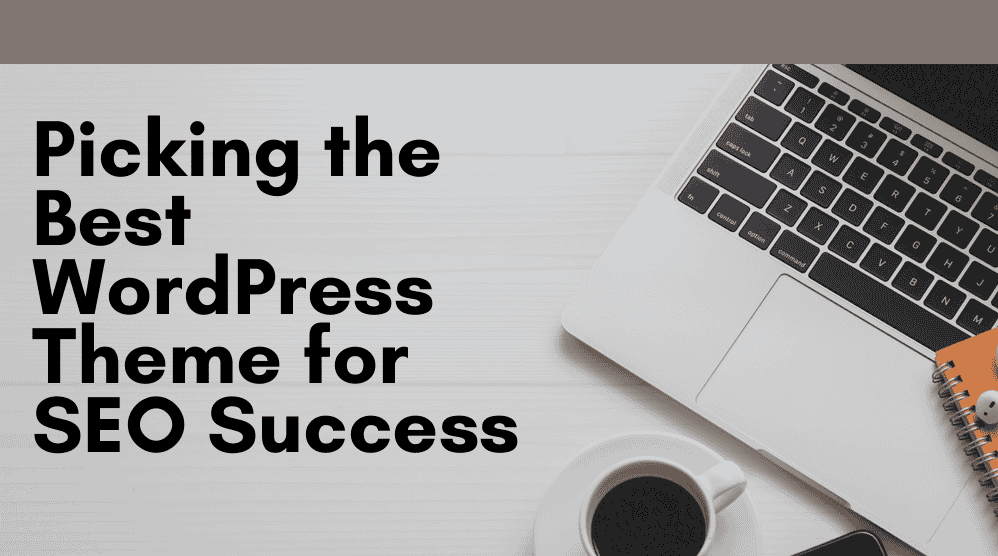 Picking the Best WordPress Theme for SEO Success