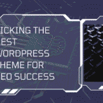  Picking the Best WordPress Theme for SEO Success