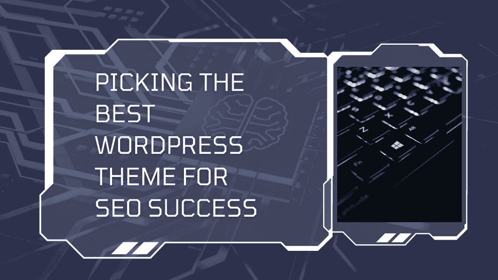 Picking the Best WordPress Theme for SEO Success
